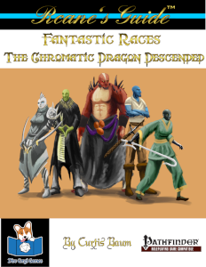 Rcane's Guide to Fantastic Races: The Chromatic Dragon Descended (Pathfinder 1E)